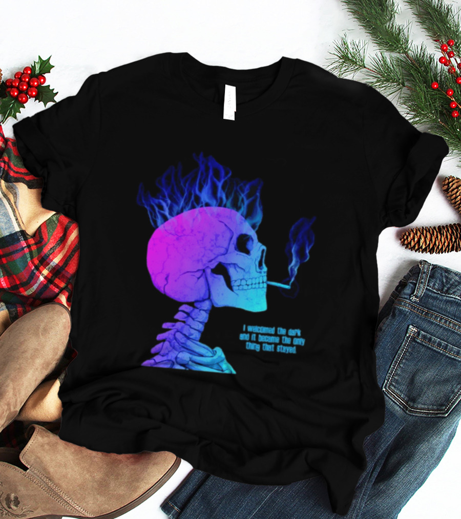 I Welcomed The Dark And It Became The Only Thing That Stayed Skull Smoking Blue Fire Hair T-Shirt