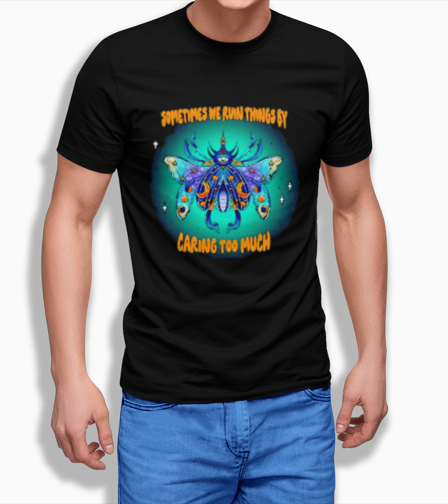 Sometimes We Ruin Things By Caring Too Much Celestial Beetle Magical Cosmic Insect T-Shirt