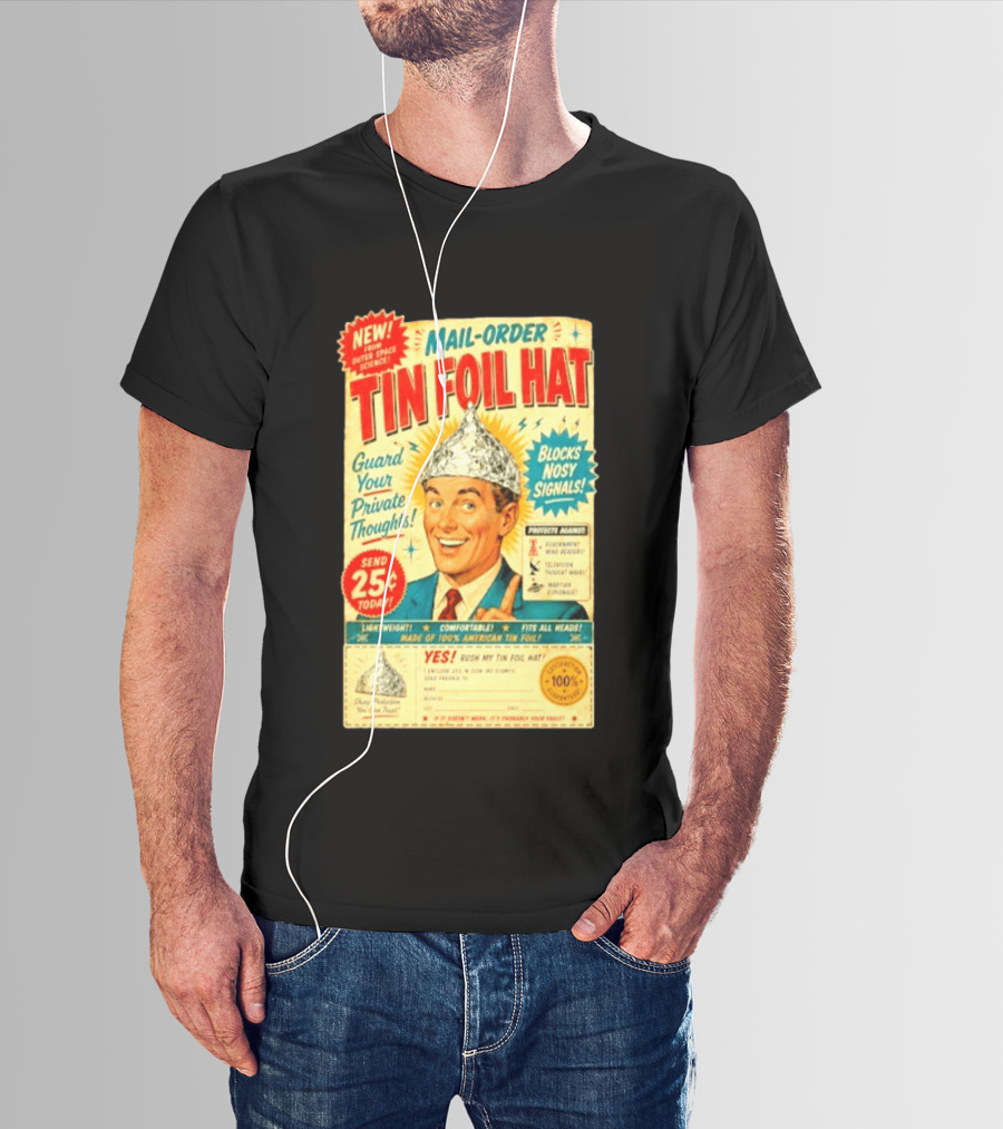 Mail Order Tin Foil Hat Guard Your Private Thoughts Blocks Nosy Signals 100 American T-Shirt