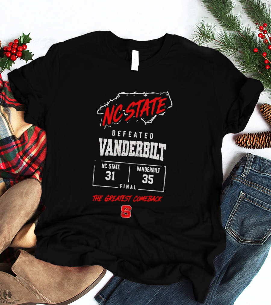 NC State Defeated Vanderbilt 31 35 Final The Greatest Comeback T-Shirt