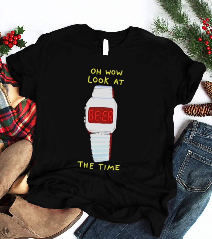 Oh Wow Look At The Time Beer T-Shirt