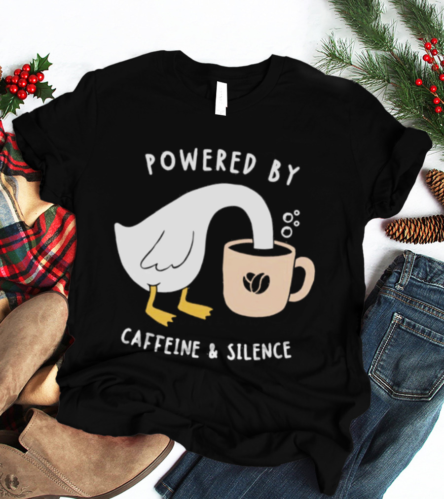 Powered By Caffeine And Silence Goose Coffee T-Shirt