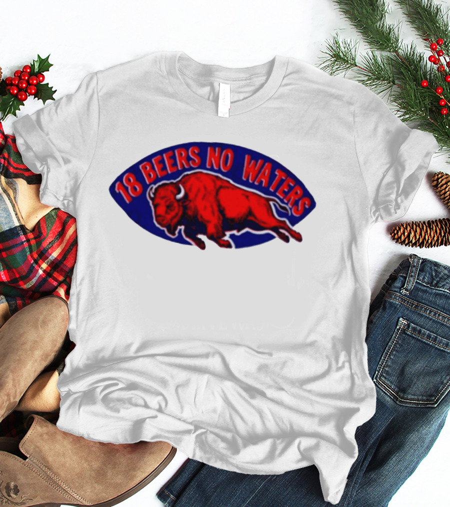 Buffalo Bills Mafia 18 Beers No Waters Football T-Shirt