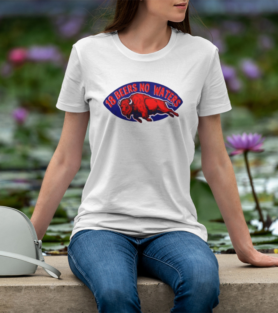 Buffalo Bills Mafia 18 Beers No Waters Football T-Shirt