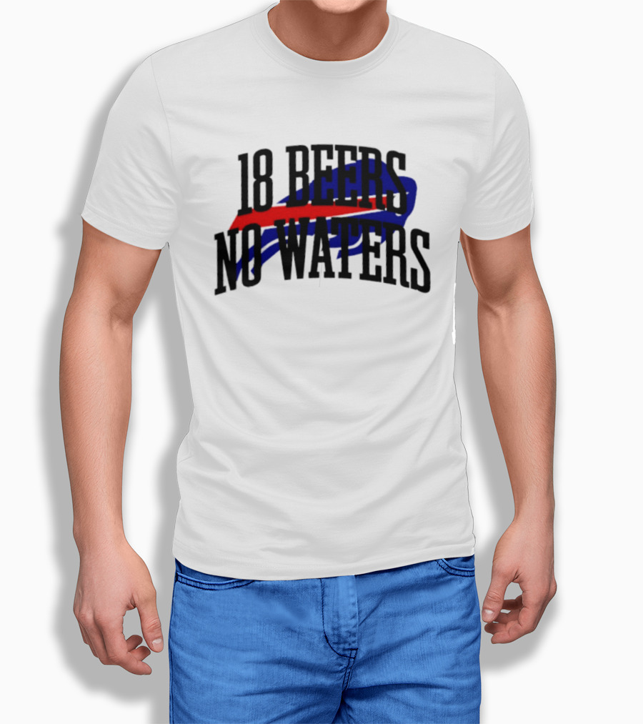 18 Beers No Waters Buffalo Bills Tailgate Football Fans T-Shirt