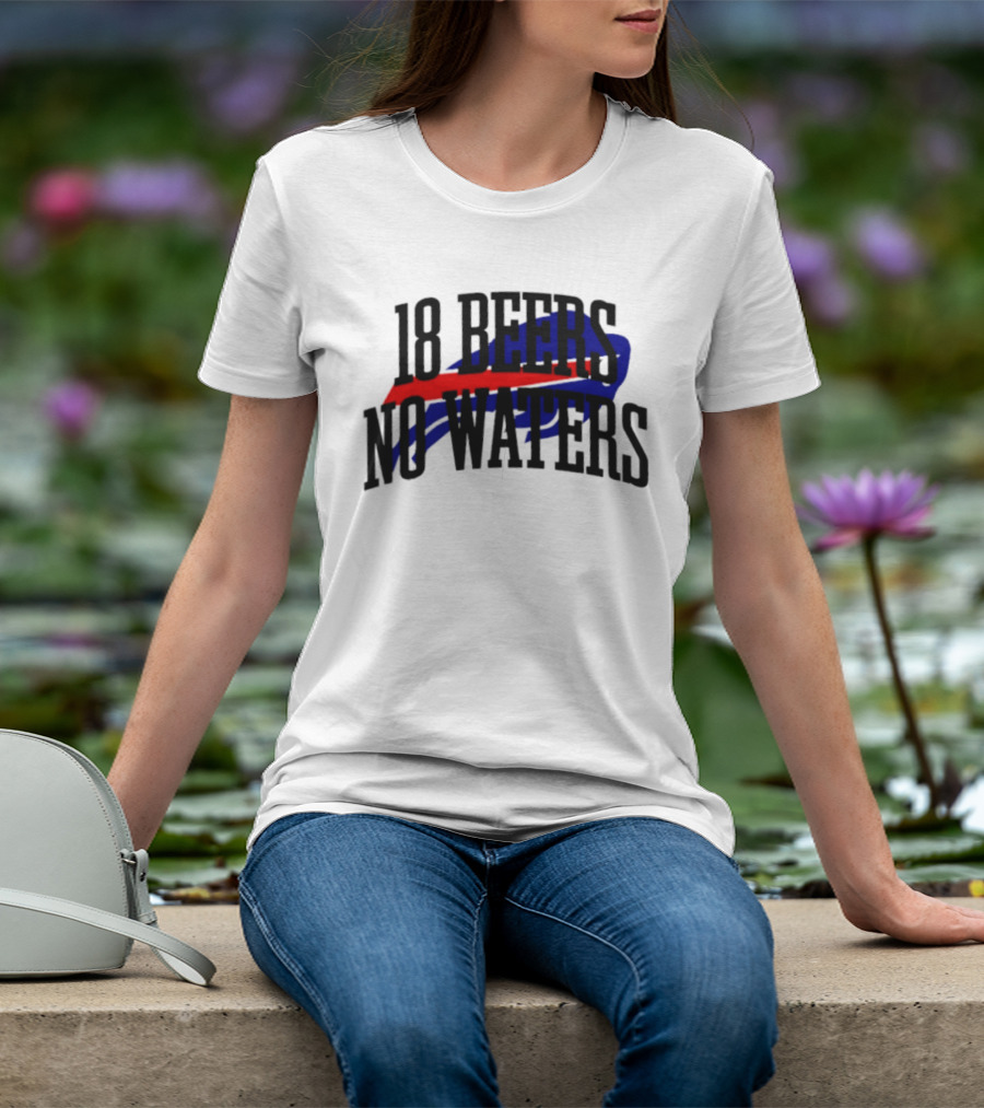 18 Beers No Waters Buffalo Bills Tailgate Football Fans T-Shirt