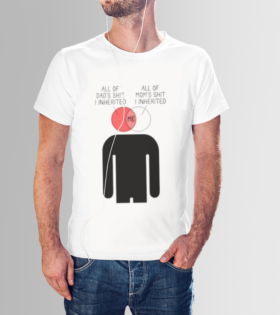 All Of Dad's Shit And Mom's Shit I Inherited Me Venn Diagram Humor T-Shirt