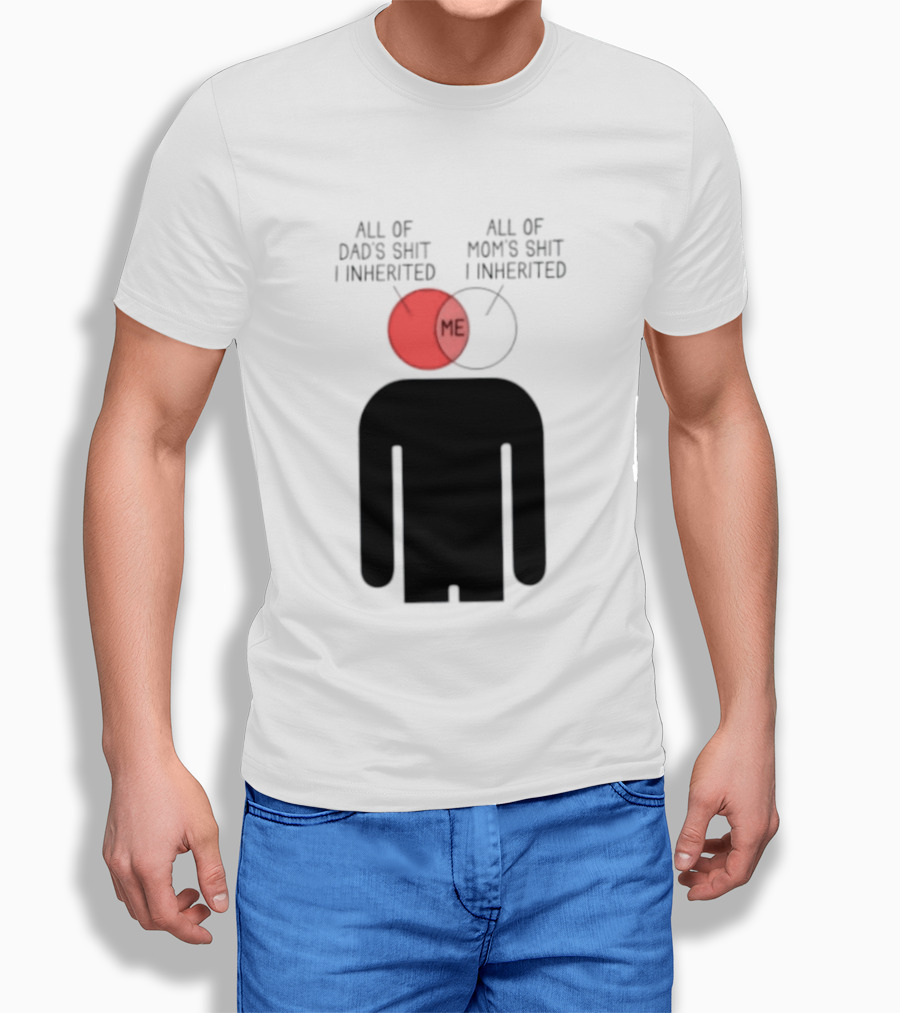 All Of Dad's Shit And Mom's Shit I Inherited Me Venn Diagram Humor T-Shirt