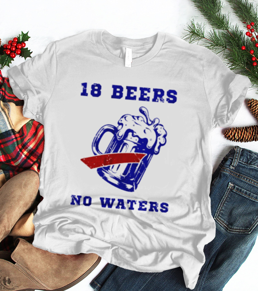 Buffalo Bills 18 Beers No Waters Party T-Shirt