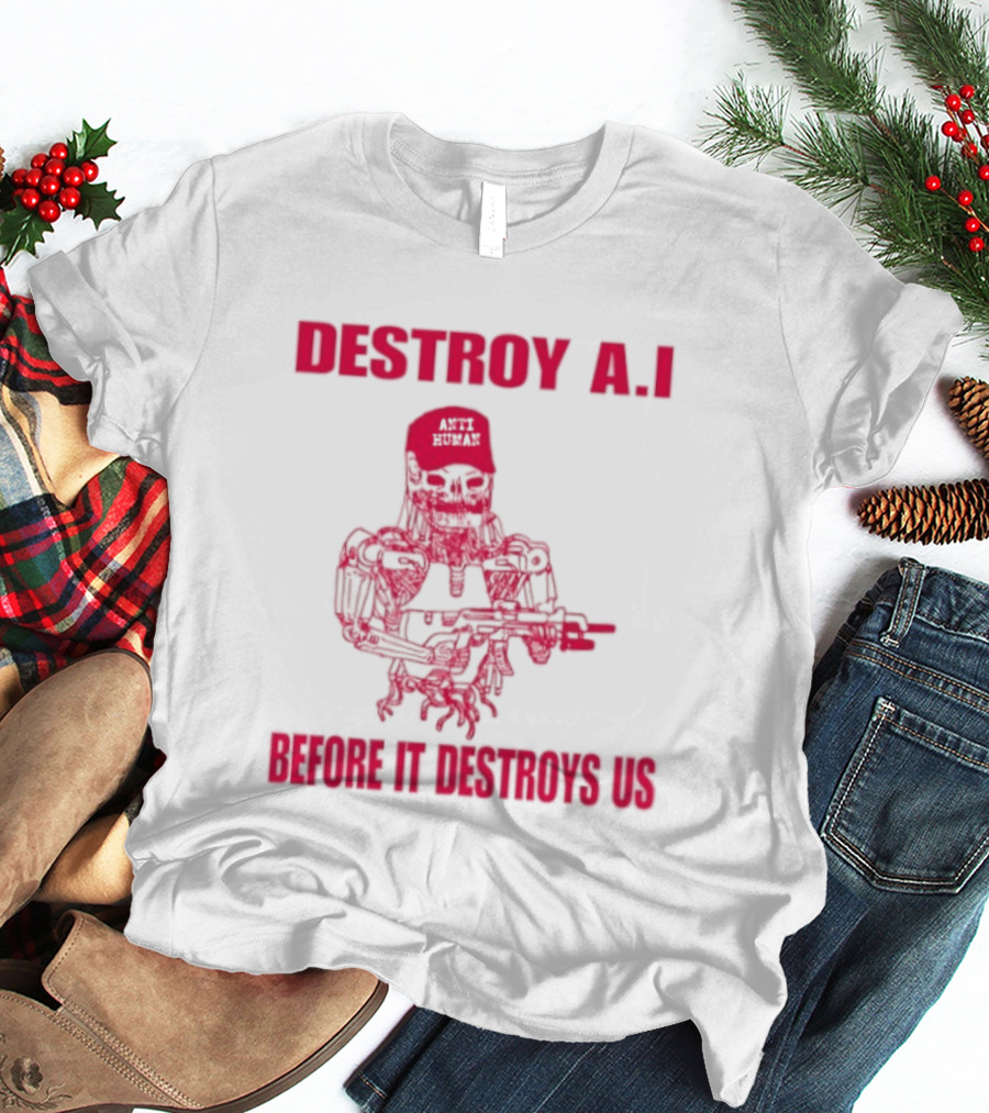 Destroy AI Before It Destroys Us Anti Human Skull Robot With Gun T-Shirt