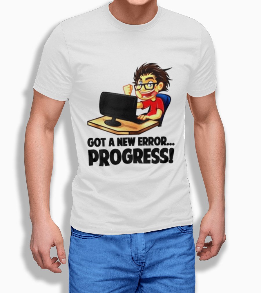 Got A New Error Progress Computer Gamer Fun T-Shirt
