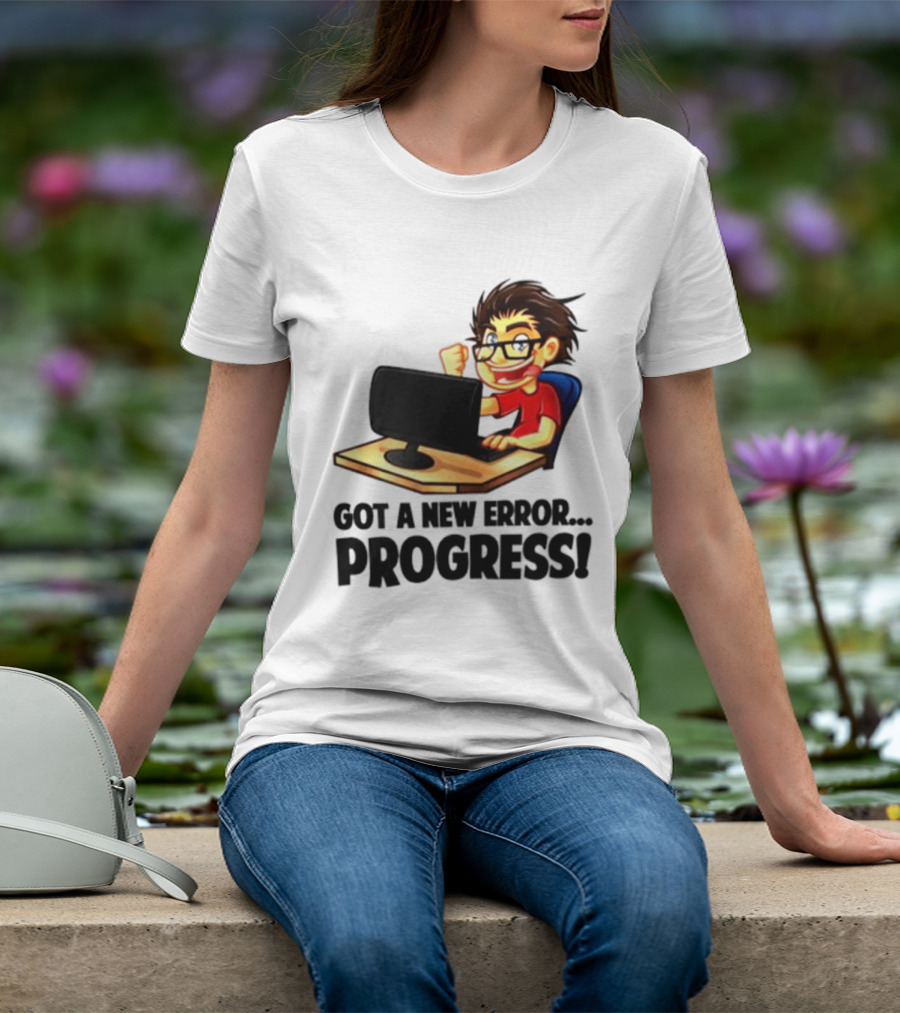 Got A New Error Progress Computer Gamer Fun T-Shirt