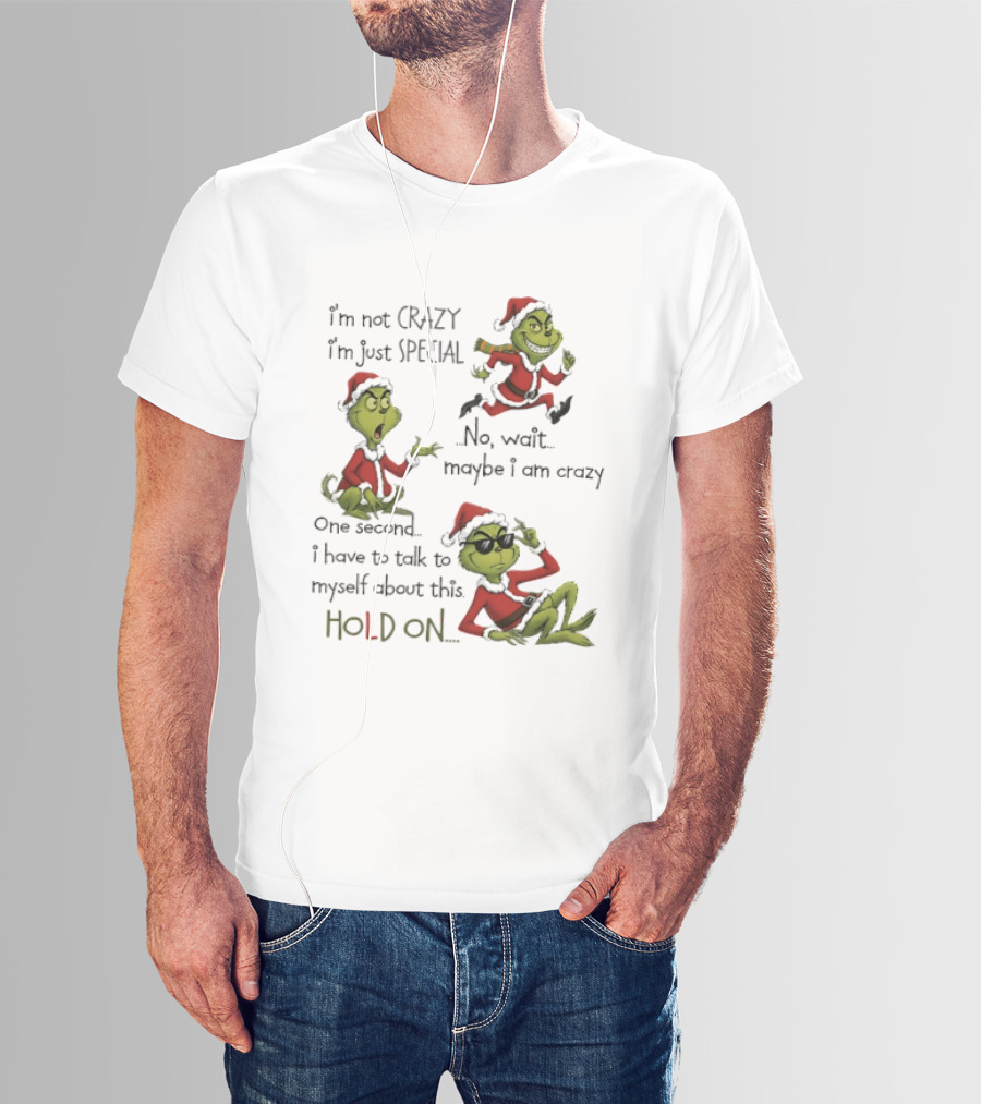 Grinch Santa 2025 I'm Not Crazy I'm Just Special No Wait Maybe I Am Crazy One Second I Have To Talk To Myself About This Hold On T-Shirt