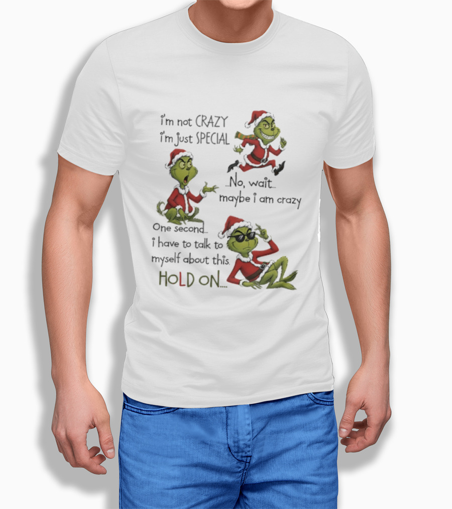 Grinch Santa 2025 I'm Not Crazy I'm Just Special No Wait Maybe I Am Crazy One Second I Have To Talk To Myself About This Hold On T-Shirt