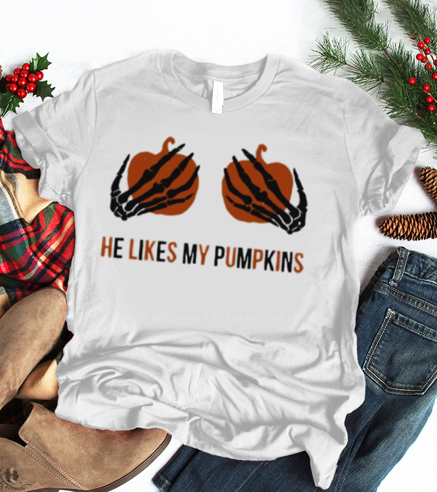He Likes My Pumpkins Skeleton Hands Halloween Fun T-Shirt