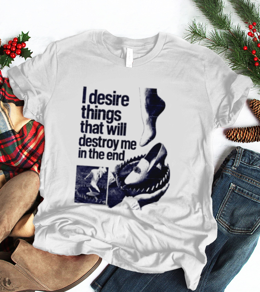 I Desire Things That Will Destroy Me In The End Alligator Ballet Pointe T-Shirt