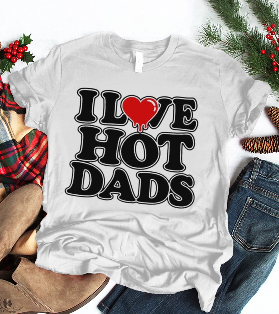 I Love Hot Dads Heart Meme Dripping Red Love T-Shirt
