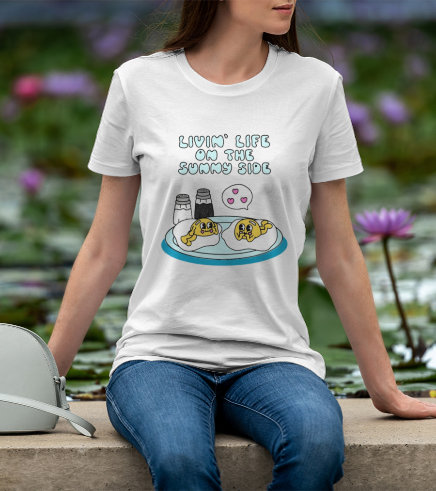 Livin' Life On The Sunny Side With Cute Breakfast Eggs And Heart Bubbles T-Shirt
