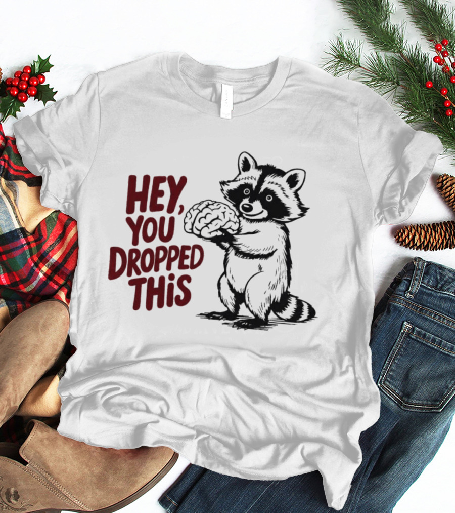 Hey You Dropped This Raccoon Holding Brain T-Shirt