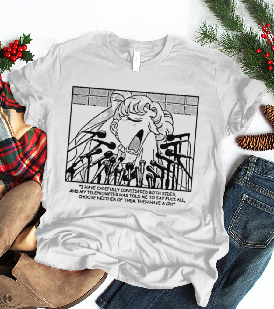 Sailor Moon I Have Carefully Considered Both Sides Teleprompter Told Me Choose Neither T-Shirt