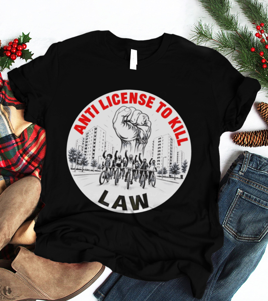 Anti License To Kill Law Cyclist Advocacy Fist Raised In Unity T-Shirt