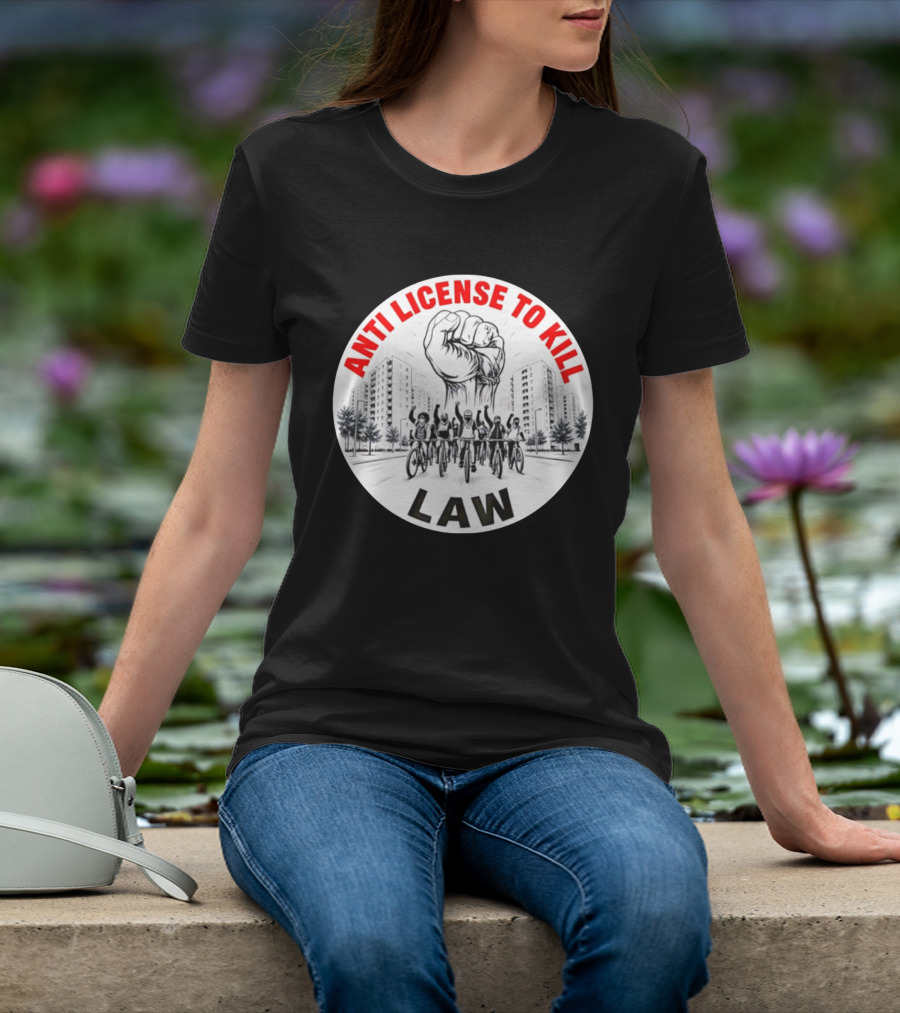Anti License To Kill Law Cyclist Advocacy Fist Raised In Unity T-Shirt