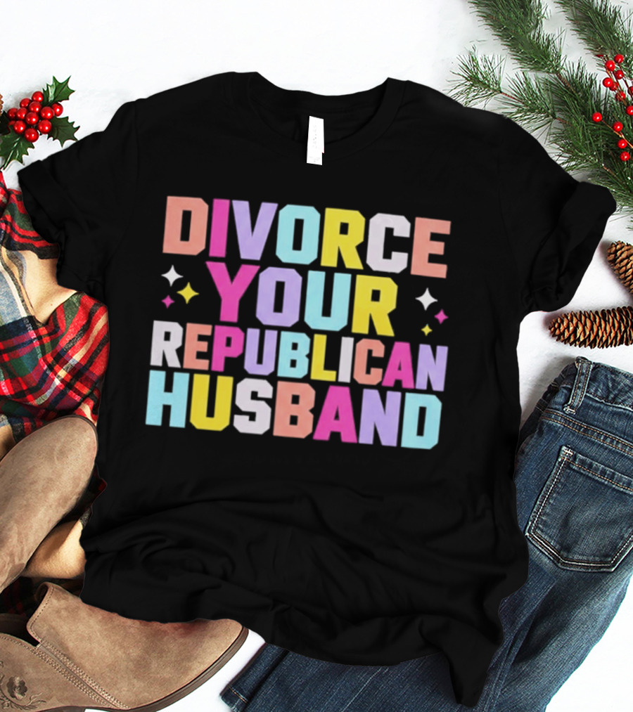 Divorce Your Republican Husband Colorful Bold Message T-Shirt