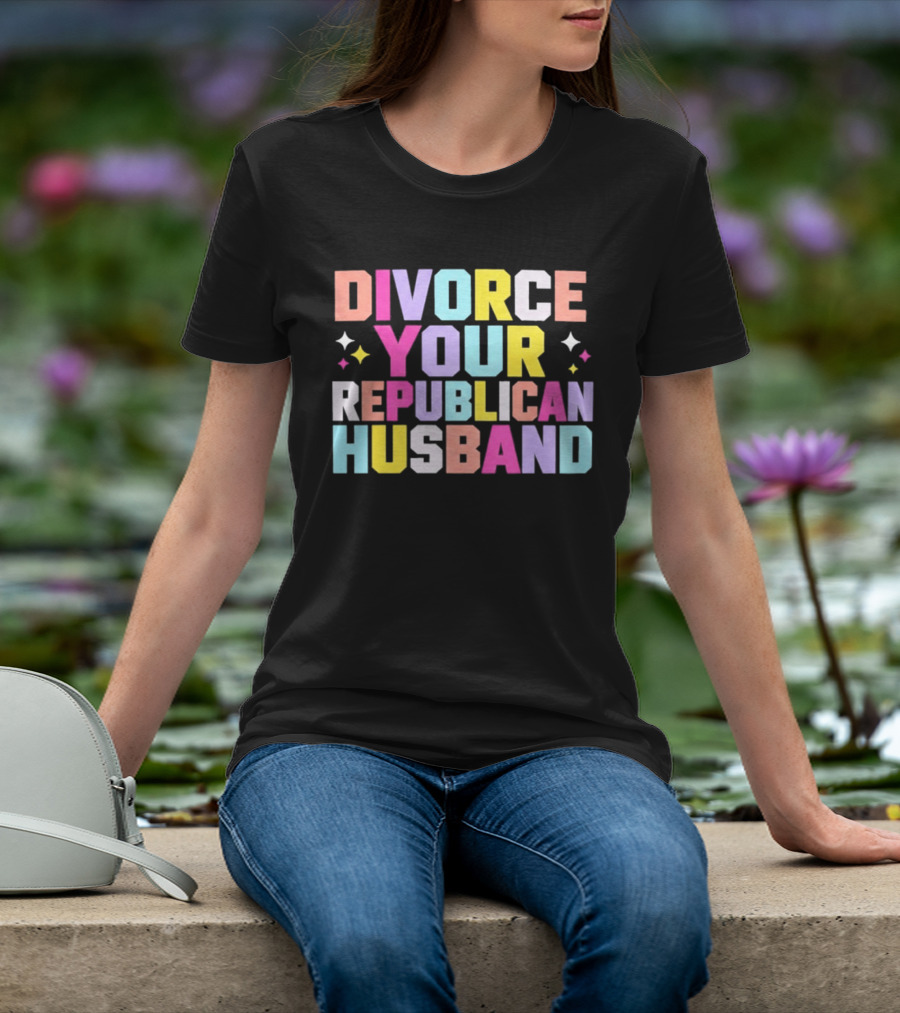 Divorce Your Republican Husband Colorful Bold Message T-Shirt