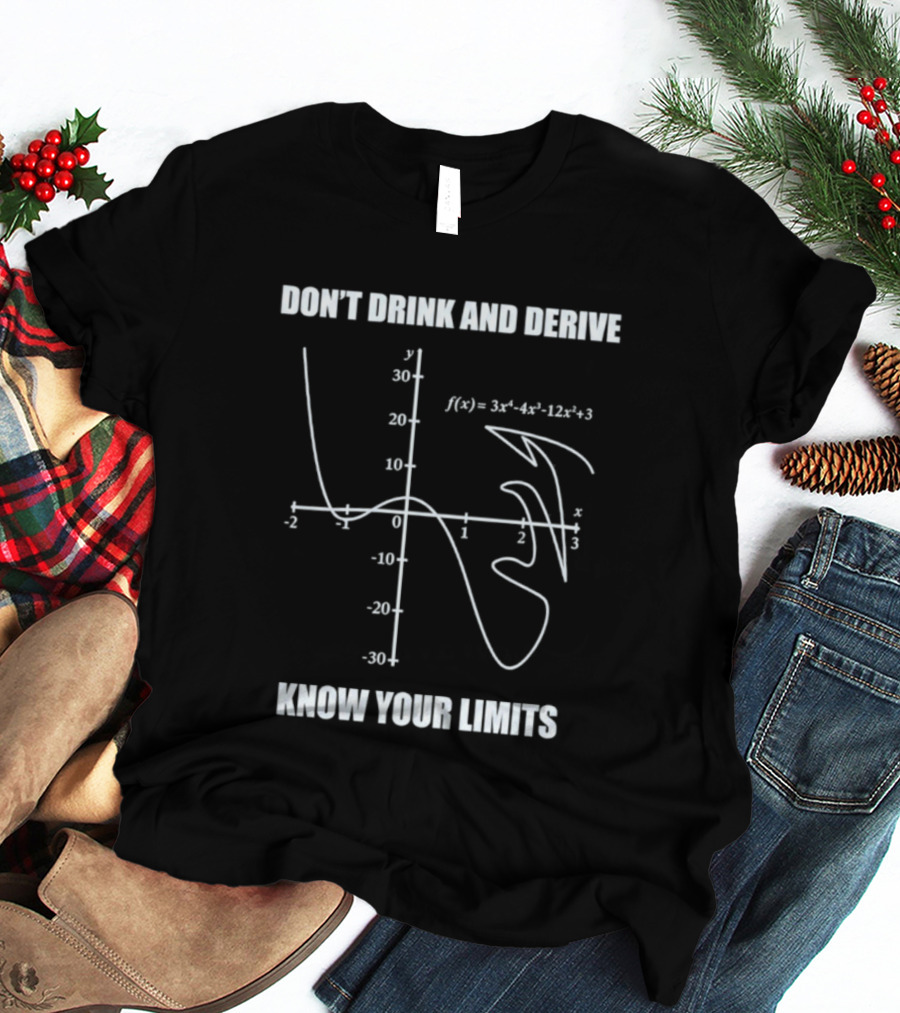 Don't Drink And Derive Math Graph Know Your Limits Equation Humor T-Shirt