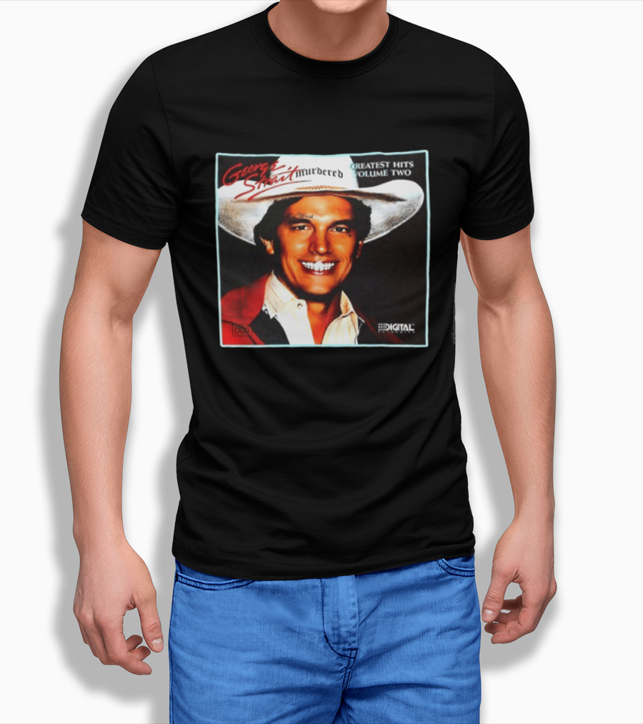 George Strait Hurdered Greatest Hits Volume Two Does Fort Worth Ever Cross Your Mind Digital T-Shirt