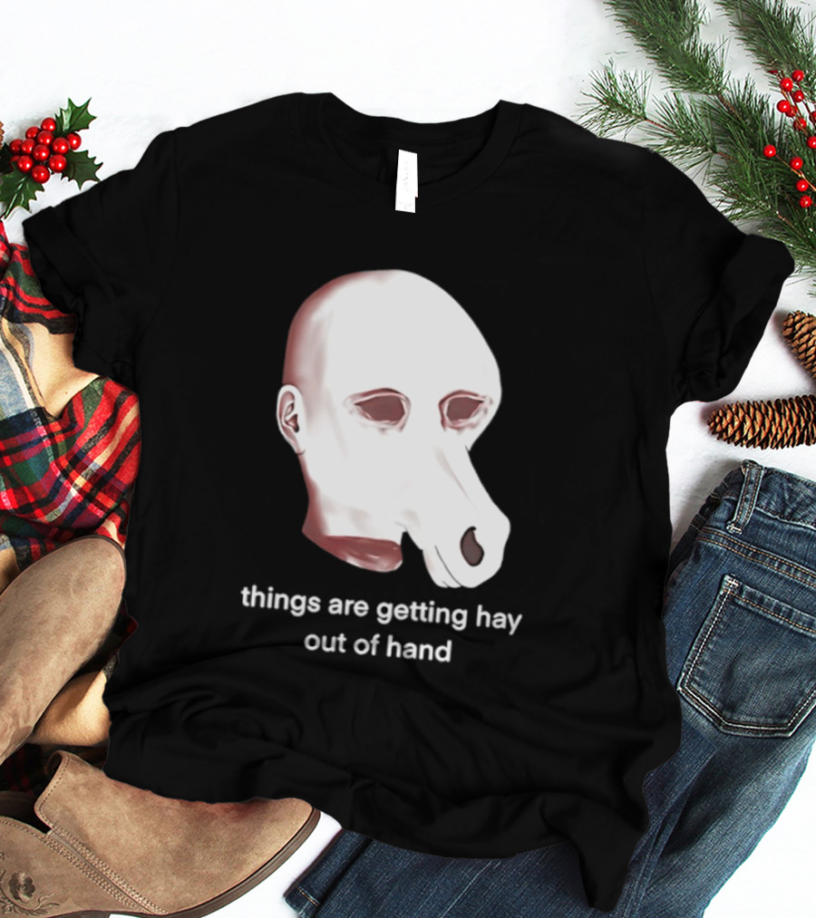 Things Are Getting Hay Out Of Hand Horse Head T-Shirt