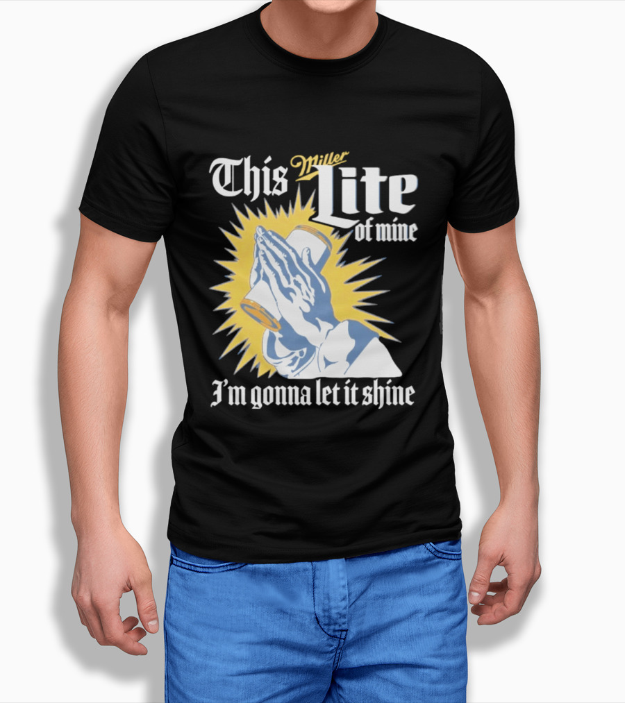 This Miller Lite Of Mine I'm Gonna Let It Shine Praying Hands Beer Can Sunburst T-Shirt