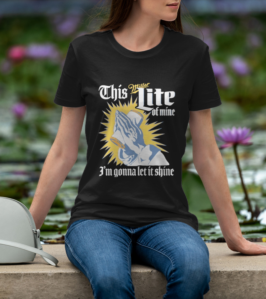 This Miller Lite Of Mine I'm Gonna Let It Shine Praying Hands Beer Can Sunburst T-Shirt