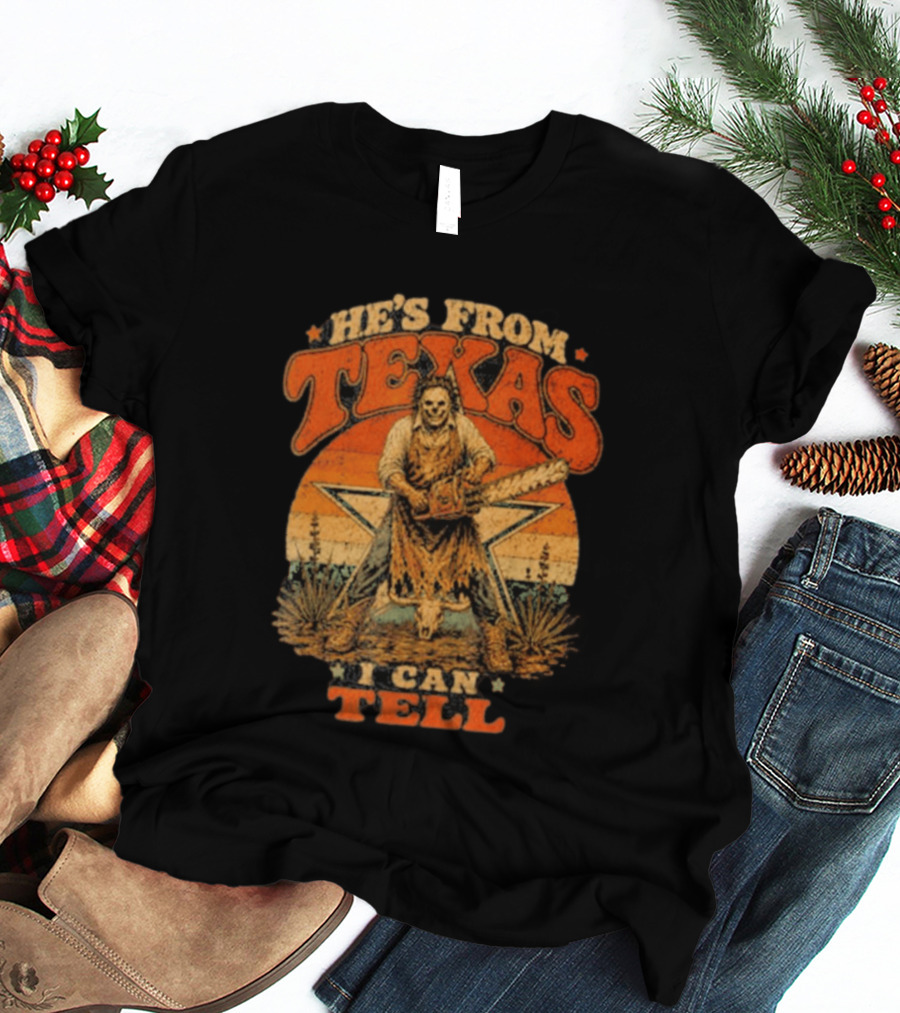 He's From Texas I Can Tell Chainsaw Horror Halloween T-Shirt