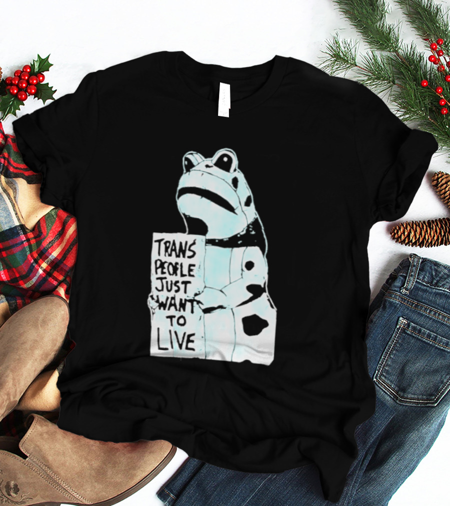 Trans People Just Want To Live Frog Transgender Rights T-Shirt