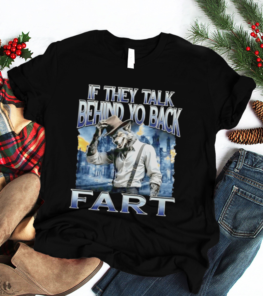 Werewolf If They Talk Behind Yo Back Fart T-Shirt