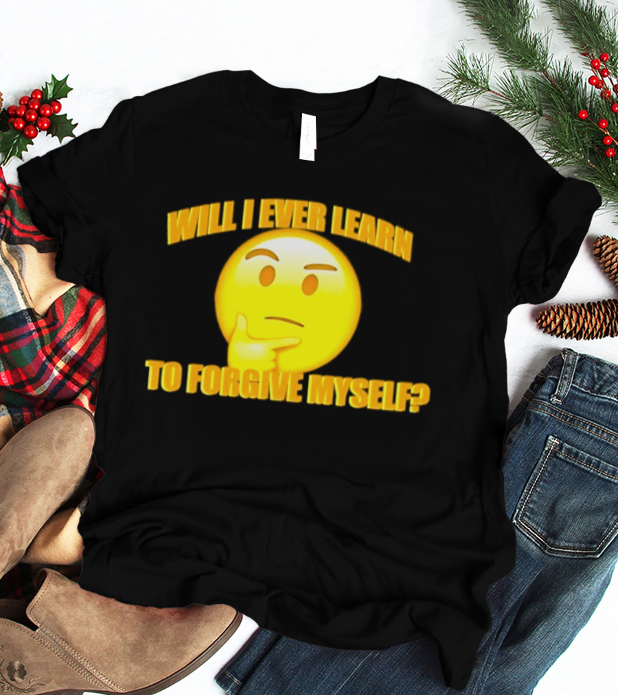 Will I Ever Learn To Forgive Myself Thinking Emoji T-Shirt