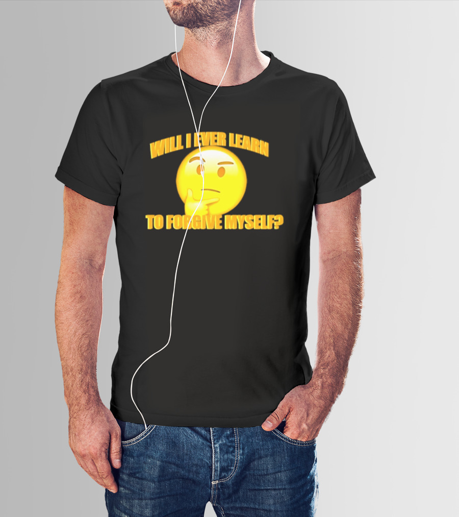 Will I Ever Learn To Forgive Myself Thinking Emoji T-Shirt