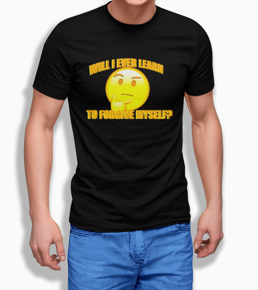 Will I Ever Learn To Forgive Myself Thinking Emoji T-Shirt