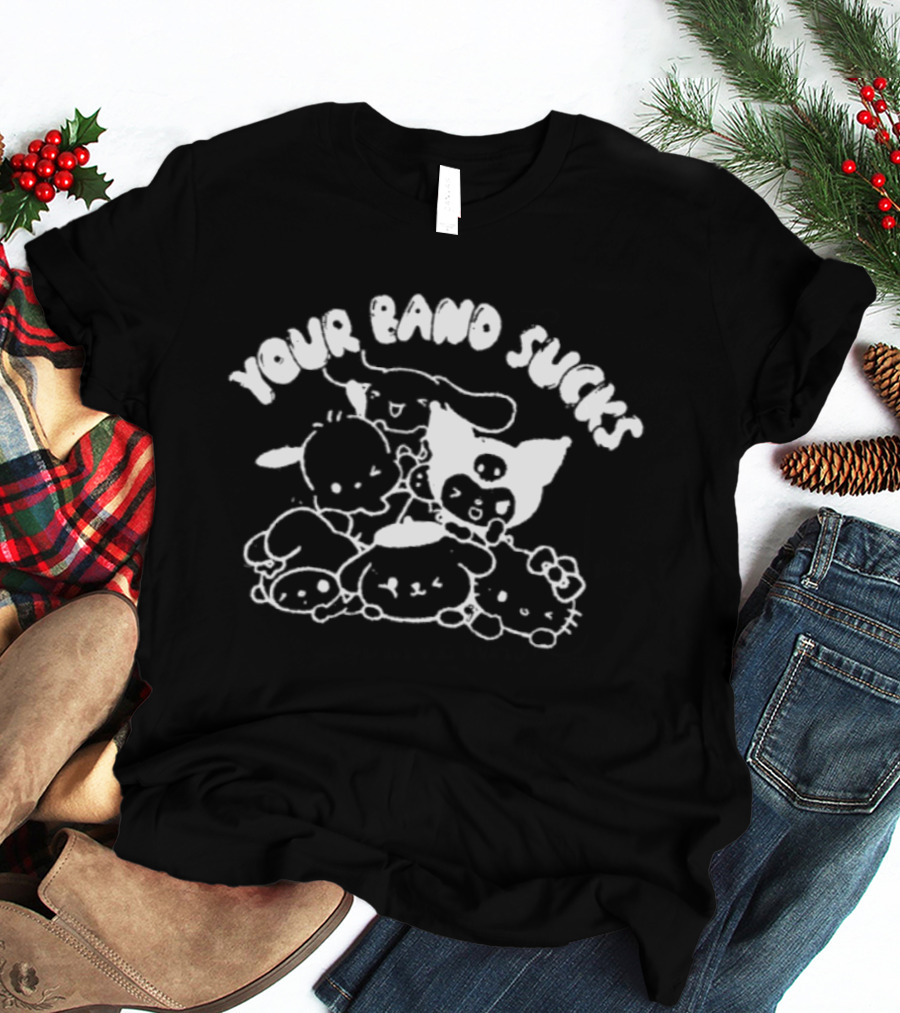 Your Band Sucks Sanrio Characters Kuromi Cinnamoroll Hello Kitty Badtz Maru My Melody Pompompurin T-Shirt