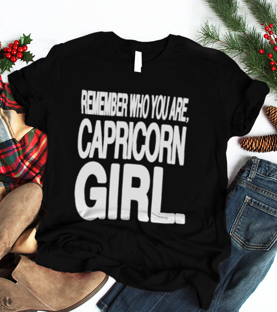 Remember Who You Are Capricorn Girl T-Shirt