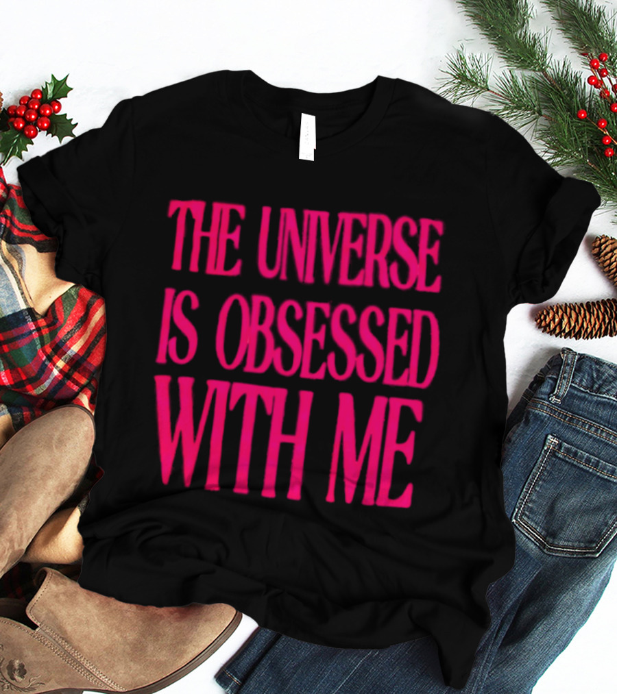 The Universe Is Obsessed With Me Cosmic Humor T-Shirt