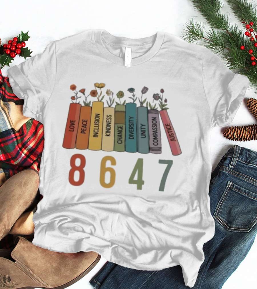Love Peace Inclusion Kindness Change Diversity Unity Compassion Justice Flower Books 8647 T-Shirt