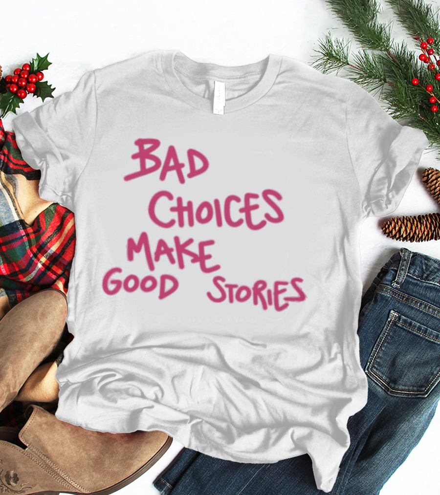 Bad Choices Make Good Stories Pink T-Shirt