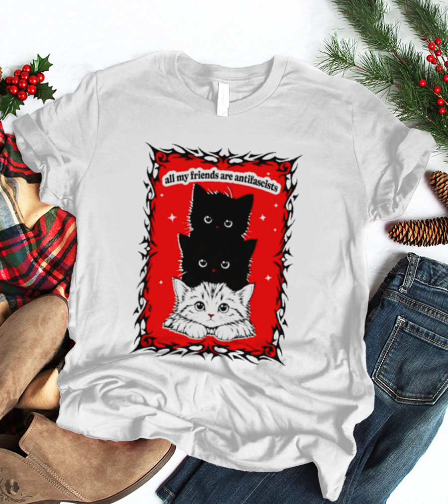 All My Friends Are Antifascist Kittens Cat T-Shirt