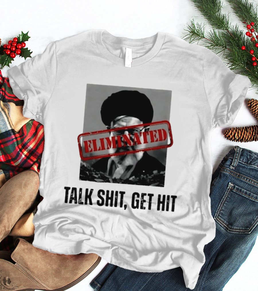 Eliminated Ali Khamenei Talk Shit Get Hit T-Shirt
