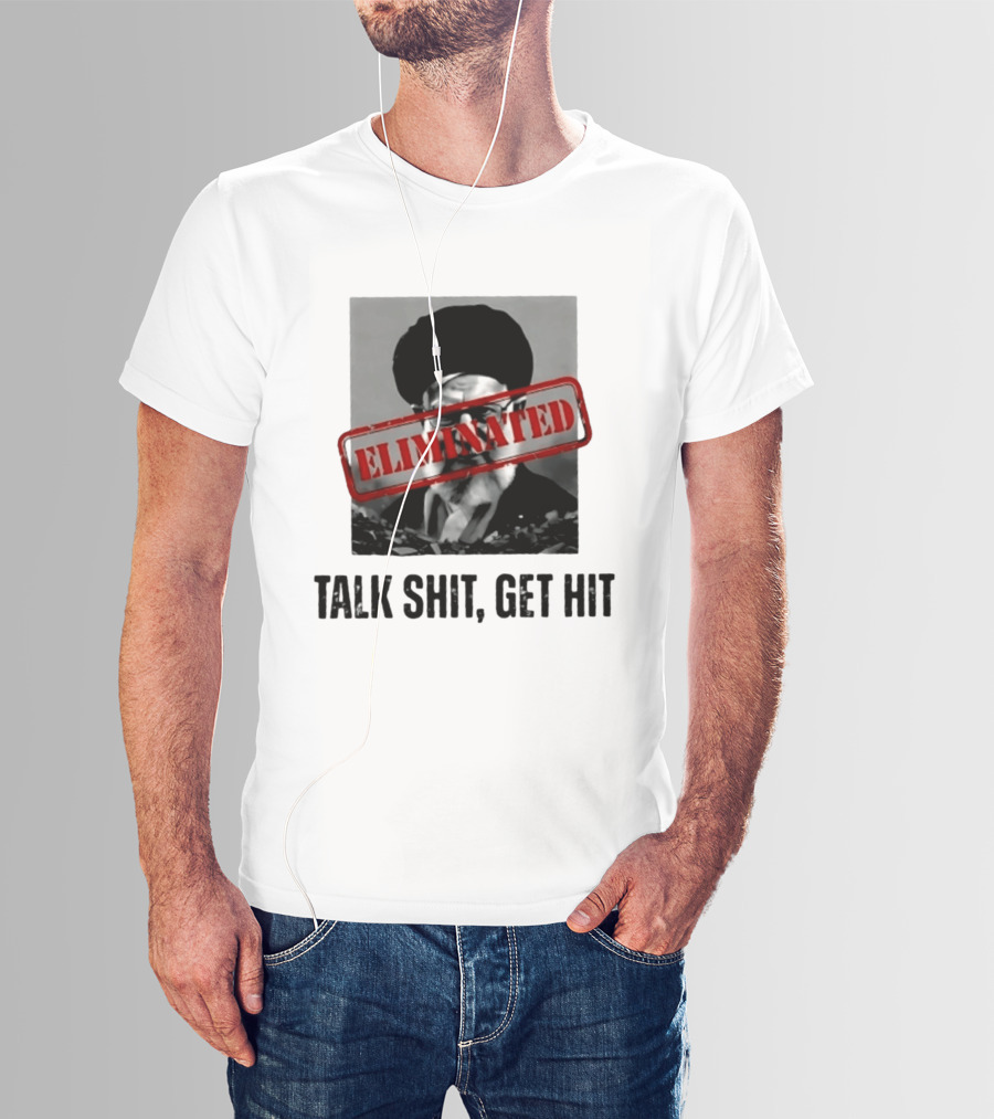 Eliminated Ali Khamenei Talk Shit Get Hit T-Shirt