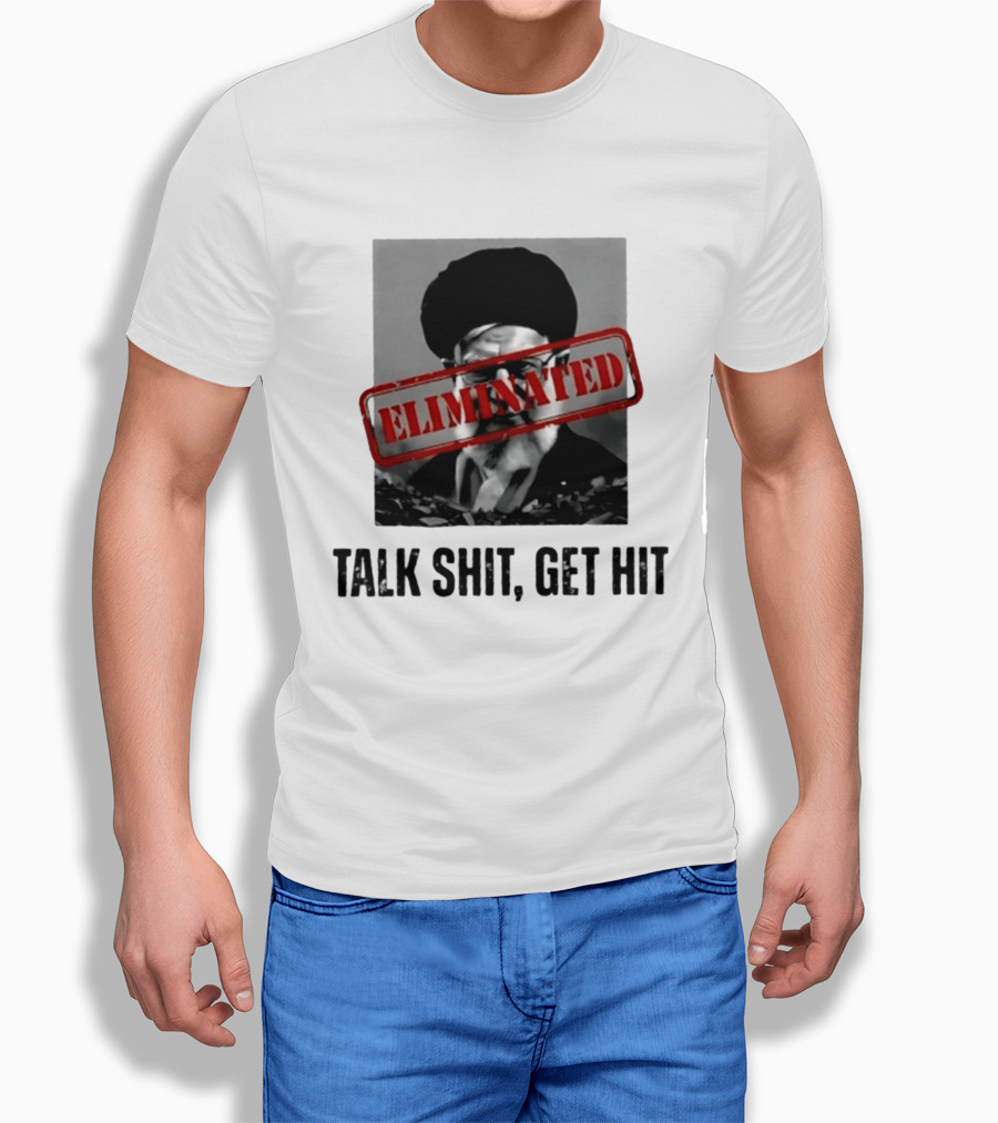 Eliminated Ali Khamenei Talk Shit Get Hit T-Shirt