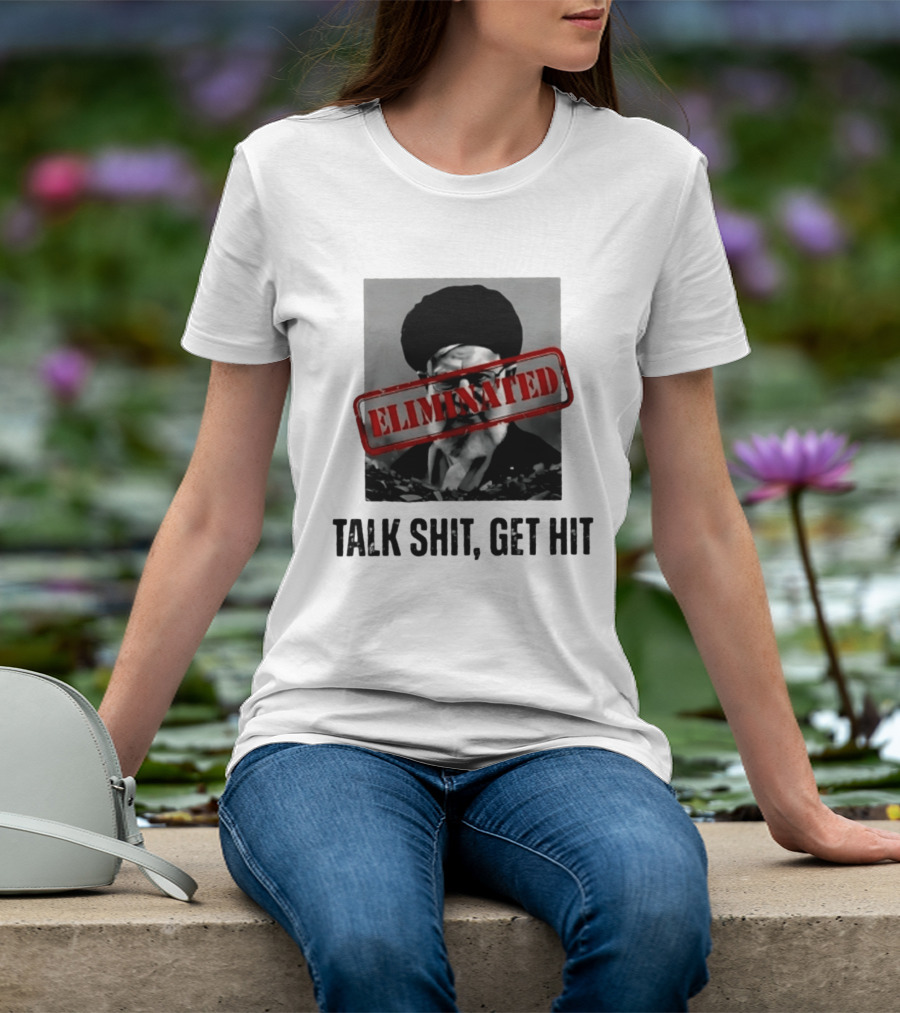 Eliminated Ali Khamenei Talk Shit Get Hit T-Shirt