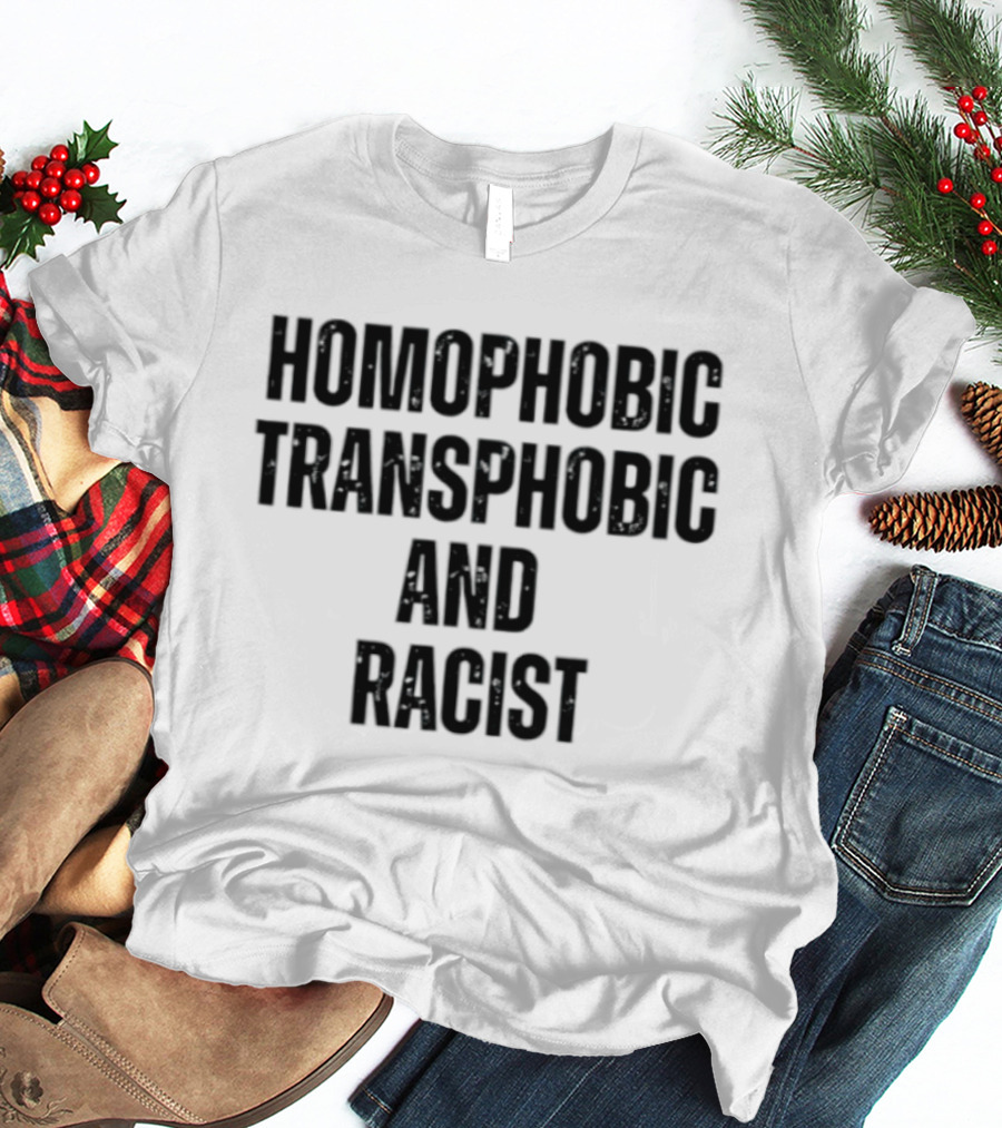 Homophobic Transphobic And Racist Social Justice Message T-Shirt